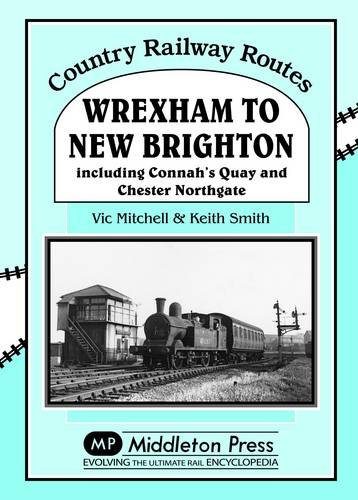 9781908174475: Wrexham to New Brighton: Including Connah's Quay and Chester Northgate (Country Railway Routes)