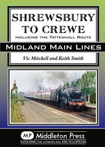 Stock image for Shrewsbury to Crewe: Including the Tattenhall Route (Midland Main Lines) for sale by Parrot Books