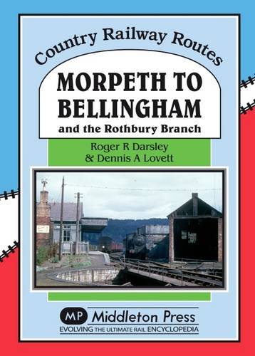 9781908174871: Morpeth to Bellingham: And the Rothbury Branch (Country Railway Routes)