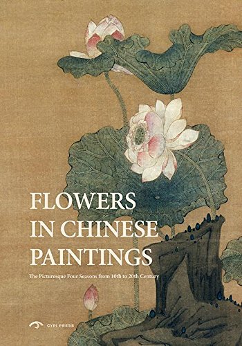 Beispielbild fr Flowers in Chinese Paintings: The Picturesque Four Seasons from 10th to 20th Century zum Verkauf von Russian Hill Bookstore