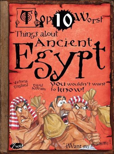Beispielbild fr Top 10 Worst Things about Ancient Egypt You Wouldn't Want to Know (Top Ten Worst) zum Verkauf von WorldofBooks