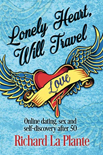 Stock image for Lonely Heart, Will Travel: Online dating, sex and self-discovery after 50 for sale by HPB-Ruby