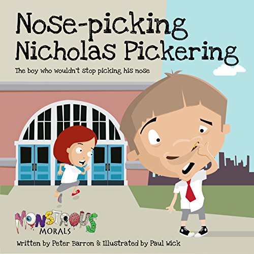 Stock image for Nose Picking Nicholas Pickering: The Boy Who Wouldn't Stop Picking His Nose (Monstrous Morals) for sale by AwesomeBooks