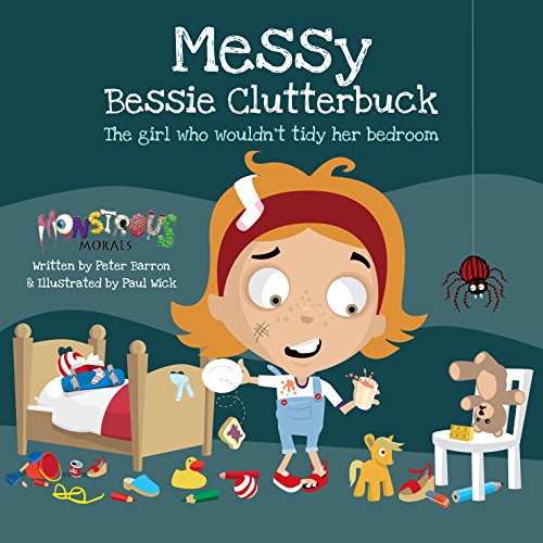 Stock image for Messy Bessy Clutterbuck: The Girl Who Wouldn't Tidy Her Bedroom (Monstrous Morals) for sale by WorldofBooks