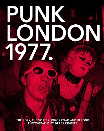 Stock-Bild f�r Punk London, 1977: The Roxy, The Vortex, Kings Road and Beyond