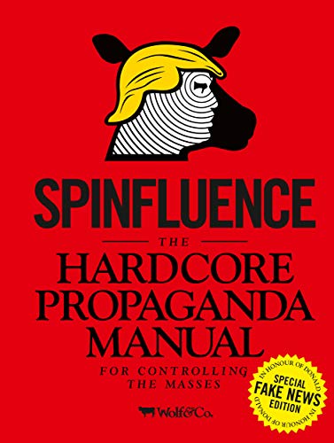 Beispielbild fr Spinfluence: The Hardcore Propaganda Manual for Controlling the Masses: Fake News Special Edition zum Verkauf von Housing Works Online Bookstore