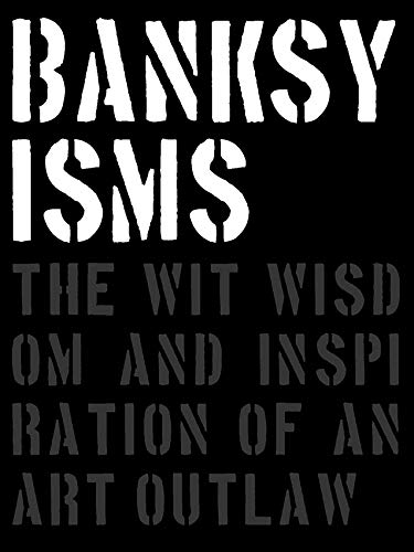 Beispielbild fr Banksyisms The Wit, Wisdom and Inspiration of an Art Outlaw zum Verkauf von PBShop.store US