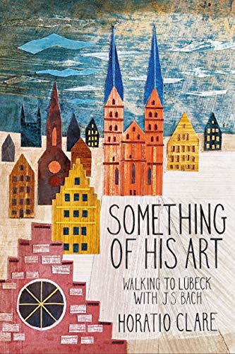 Imagen de archivo de Something of his Art: Walking to Lubeck with J. S. Bach (Field Notes) a la venta por WorldofBooks