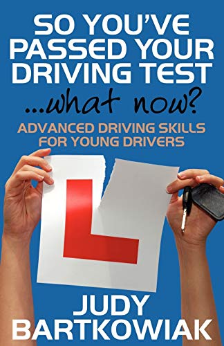 Stock image for So You Have Passed Your Driving Test - What Now? Advanced Driving Skills for Young Drivers for sale by Ria Christie Collections