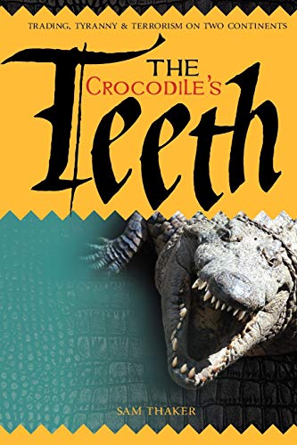 Stock image for The Crocodile's Teeth: Trading,Tyranny & Terrorism on Two Continents: Trading, Tyranny and Terrorism on Two Continents for sale by WorldofBooks