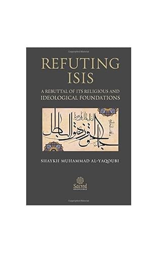 9781908224125: Refuting ISIS: A Rebuttal Of Its Religious And Ideological Foundations