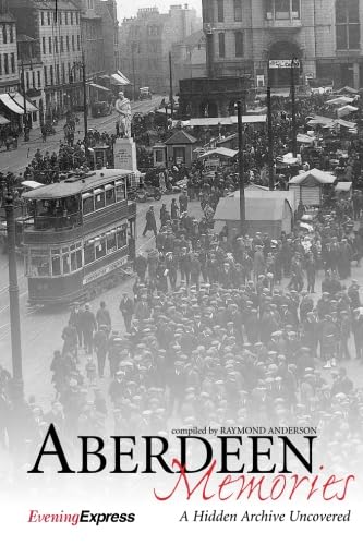Beispielbild fr Aberdeen Memories: A Hidden Archive Uncovered zum Verkauf von WorldofBooks