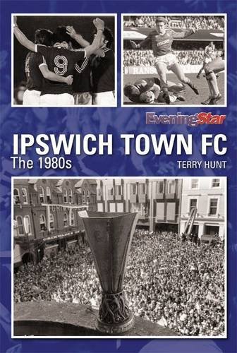 9781908234230: Ipswich Town FC the 1980s