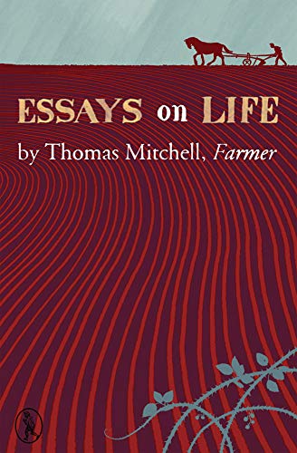 Imagen de archivo de Essays on Life by Thomas Mitchell, Farmer a la venta por Revaluation Books