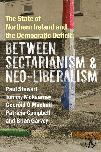 Beispielbild fr The State of Northern Ireland and the Democratic Deficit: Between Sectarianism and Neo-Liberalism zum Verkauf von PBShop.store US
