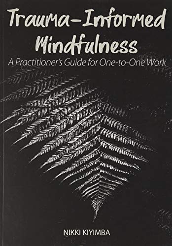 Imagen de stock para Trauma-Informed Mindfulness: A Practitioner's Guide for One-to-One Work