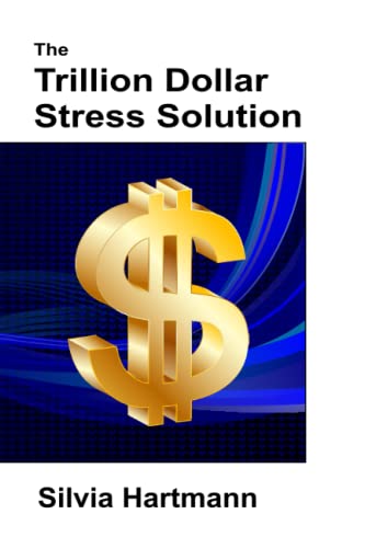 Stock image for The Trillion Dollar Stress Solution: MODERN Stress Management - From Stress To Success for sale by ThriftBooks-Atlanta