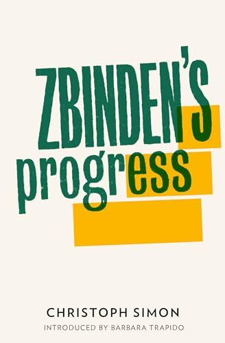 9781908276100: Zbinden's Progress: Winner of the 2010 Bern Literature Prize