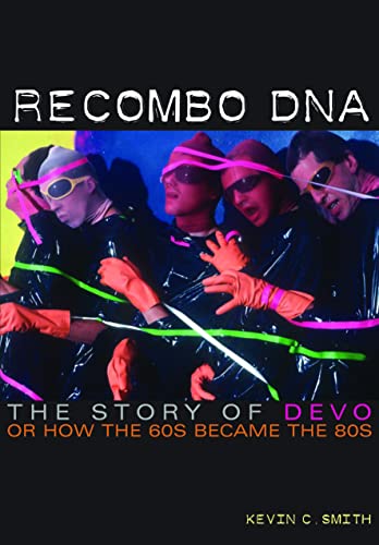 Recombo DNA: The Story of Devo or How the 60s Became the 80s
