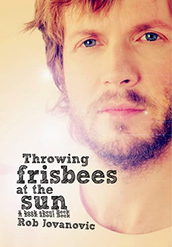 Beispielbild fr Throwing Frisbees At The Sun: A Book About Beck zum Verkauf von Your Online Bookstore