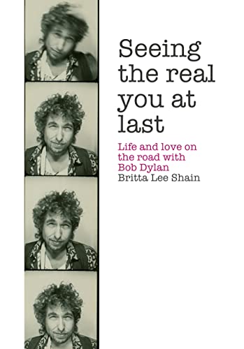 Stock image for Seeing the Real You at Last: Life and Love on the Road with Bob Dylan for sale by SecondSale