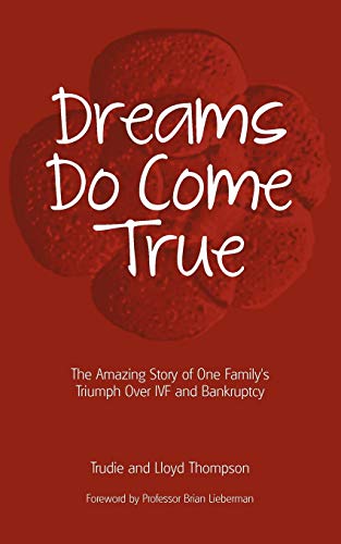 Dreams Do Come True: The Amazing Story of One Family's Triumph Over Ivf and Bankruptcy (9781908293084) by Thompson, Trudie; Thompson, Dr Lloyd