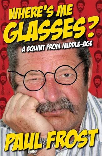 Stock image for Where's Me Glasses?: A Squint from Middle-age for sale by WorldofBooks
