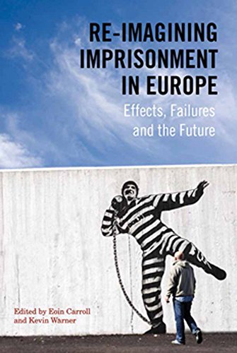 Stock image for Re-Imagining Imprisonment in Europe : Effects, Failures and the Future for sale by Better World Books Ltd