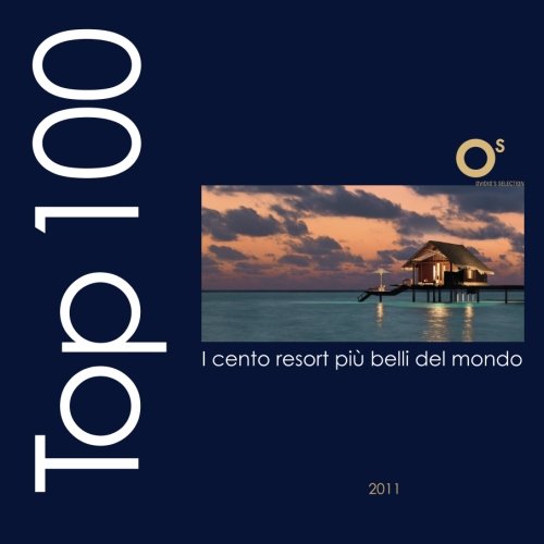 Beispielbild fr Top 100: I cento resort pi  belli del mondo (Ovidio's Selection) zum Verkauf von WorldofBooks