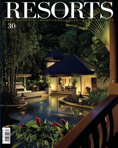 Beispielbild fr Resorts 30: The World's Most Exclusive Destinations (Resorts Magazine) (Volume 30) zum Verkauf von Revaluation Books
