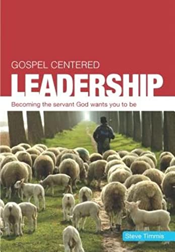 Stock image for Gospel Centered Leadership: Becoming the Servant God Wants You to Be for sale by ThriftBooks-Atlanta