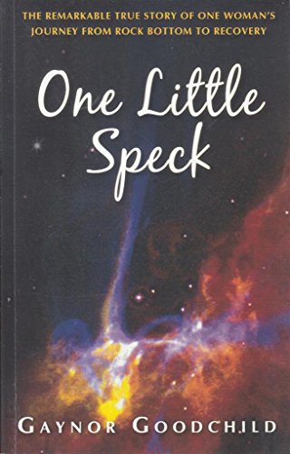 Imagen de archivo de One Little Speck: The Remarkable Story of One Woman's Journey From Rock Bottom to Recovery a la venta por WorldofBooks