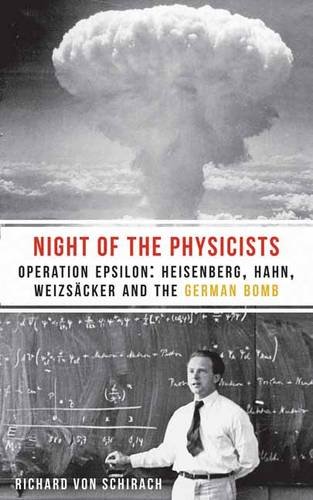 Stock image for The Night of the Physicists: Operation Epsilon: Heisenberg, Hahn, Weizscker and the German Bomb for sale by Revaluation Books