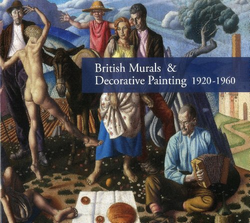9781908326232: British Murals & Decorative Painting 1920-1960: Rediscoveries and New Interpretations