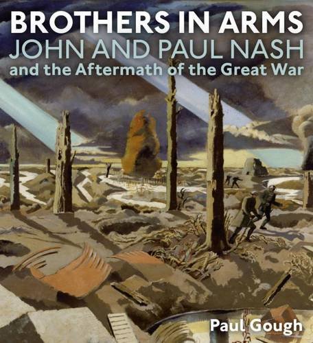Stock image for Brothers in Arms: John and Paul Nash and the Aftermath of the Great War for sale by Clevedon Community Bookshop Co-operative