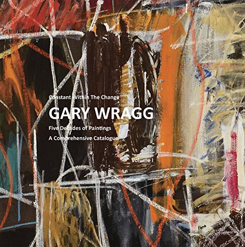 Gary Wragg; Five Decades of paintings A Comprehensive Catalogue Volume I and Volume II