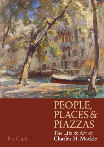 Stock image for People, Places & Piazzas: The Life & Art of Charles Hodge Mackie for sale by MusicMagpie