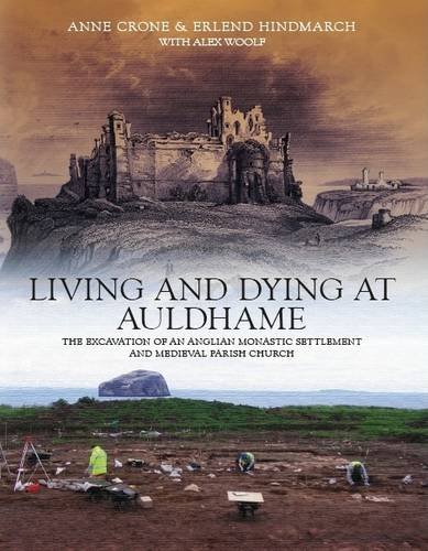Stock-Bild f�r Living and Dying at Auldhame: The Excavations of an Anglian Monastic Settlement and Medieval Parish Church
