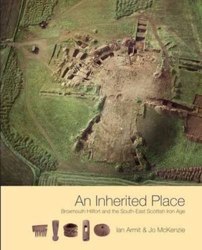 9781908332059: An Inherited Place: Broxmouth Hillfort and the South-east Scottish Iron Age