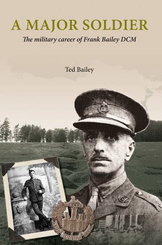 Beispielbild fr A Major Soldier: The Military Career of Frank Bailey DCM zum Verkauf von WorldofBooks