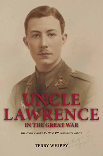 Beispielbild fr UNCLE LAWRENCE IN THE GREAT WAR His service with the 4th, 16th 19th Lancashire Fusiliers zum Verkauf von PBShop.store US