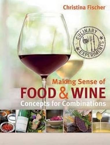 Imagen de archivo de Making Sense Of Food & Wine: Concepts for Combinations a la venta por AwesomeBooks