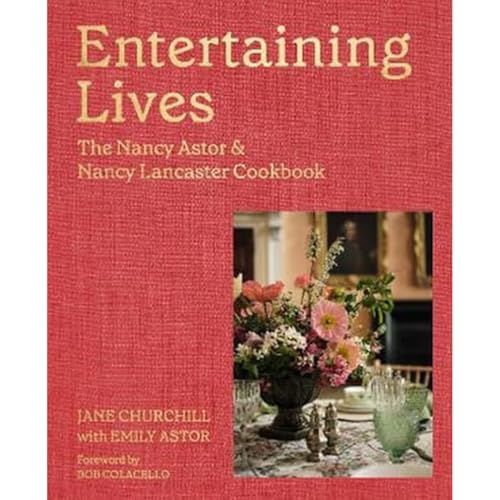 Beispielbild fr Churchill, J: Entertaining Lives: Recipes from the Houses of Nancy Astor and Nancy Lancaster zum Verkauf von medimops