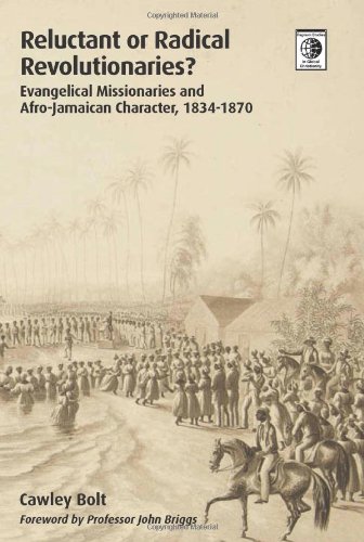 Beispielbild fr Reluctant or Radical Revolutionaries?: Evangelical Missionaries and Afro-Jamaican Character, 1834-1870 zum Verkauf von HPB-Ruby