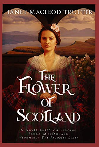 Beispielbild fr THE FLOWER OF SCOTLAND: a novel based on heroine Flora MacDonald (formerly The Jacobite Lass) (The Scottish Romance Collection) zum Verkauf von AwesomeBooks