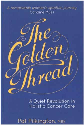 Beispielbild fr The Golden Thread: A Quiet Revolution in Holistic Cancer Care zum Verkauf von WorldofBooks