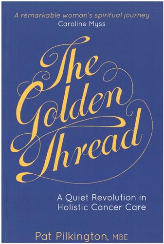 Stock image for The Golden Thread: A Quiet Revolution in Holistic Cancer Care for sale by WorldofBooks