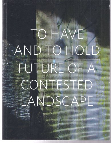 Stock image for To Have and To Hold: Future of a Contested Landscape for sale by WorldofBooks