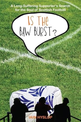 Beispielbild fr Is the Baw Burst? A Long-Suffering Supporter's Search for the Soul of Scottish Football: 1 zum Verkauf von WorldofBooks