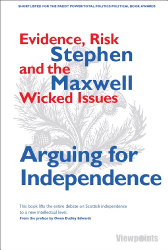 Arguing for Independence: Evidence, Risk and the Wicked Issues (9781908373335) by Maxwell, Stephen